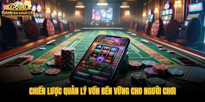 Kinh nghiệm go88 về phân tầng vốn và giới hạn thua mỗi phiên