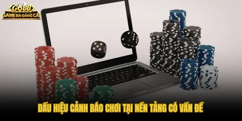 Năm dấu hiệu cảnh báo và hành động chơi có trách nhiệm