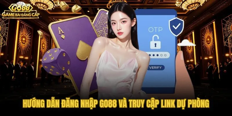 Go88 đăng nhập nhanh và danh sách link dự phòng khi bị chặn