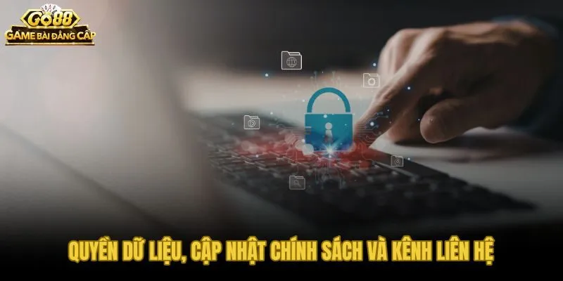 Quyền riêng tư chủ động truy cập, chỉnh sửa và rút lại đồng ý dễ dàng